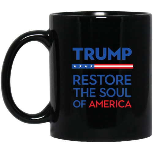 Trump Restore The Soul Of America  Black Mug
