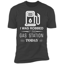 Load image into Gallery viewer, I Was Robbed At The Gas Station Today T-shirt