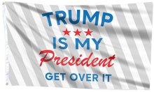Load image into Gallery viewer, TRUMP Is My President Get Over It Flag