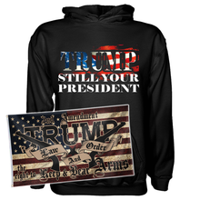 Load image into Gallery viewer, Trump Still Your President Hoodie + 3x5&#39; Trump LNO Flag